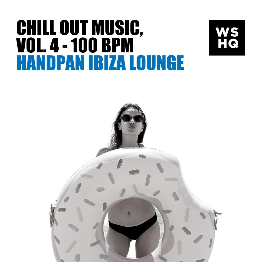 Chill Out Music, Vol. 4 - Handpan Ibiza Lounge 100 BPM